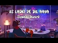 Download Lagu US LADKI PE DIL AAYA HAISlowed+Reverb #sadlofi #sadsong 2022