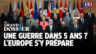 Une guerre dans 5 ans ? L'Europe s'y prépare｜LCI