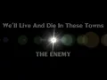 The Enemy - We'll Live And Die In These Towns (Lyrics)