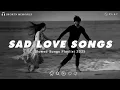 Download Lagu Sad Love Songs For Broken Hearts | This Playlist Will Make You Cry At 3 am | Listen After A Break Up