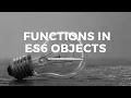 ES6 Functions in Objects in JavaScript