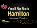 Hamilton - You ll Be Back Karaoke Version