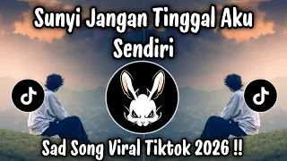 sunyi jangan tinggal aku sendiri lagu galau terbaru viral tiktok bikin baper 