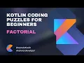 Kotlin Coding Puzzles For Beginners 15 - Factorial