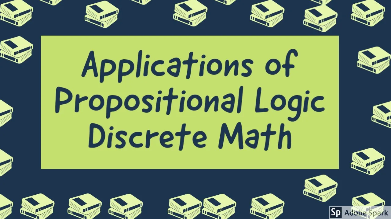 Applications of Propositional Logic - Discrete Mathematics Lecture 3