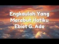 Download Lagu Ebiet G. Ade - Engkaulah Yang Merebut Hatiku (Lirik)