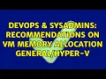 DevOps SysAdmins Recommendations on VM memory allocation - V 3 Solutions