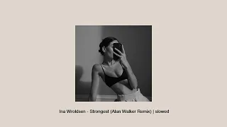 Ina Wroldsen -  Strongest (Alan Walker Remix) | slowed