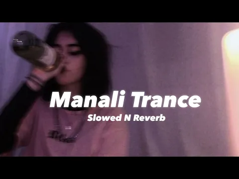 Download MP3 Manali Trance (Slowed N Reverb)