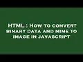 HTML How to convert binary data and mime to image in javascript
