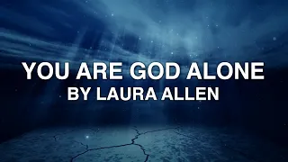 you are god alone laura allen lyrics