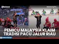 Download Lagu Pemicu Malaysia Klaim Pemilik Pacu Jalur Kuantan Singingi Riau, Efek Kedekatan Budaya dan Geografis?