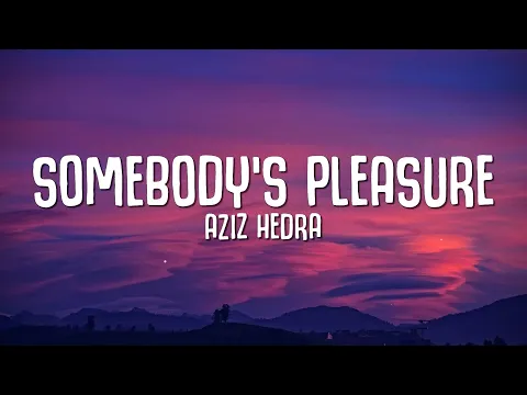 Download MP3 Aziz Hedra - Somebody's Pleasure (Lyrics)