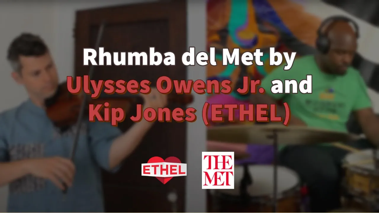 Rhumba del Met by Ulysses Owens Jr. and Kip Jones (ETHEL) Rhumba del Met by Ulysses Owens Jr. and Kip Jones (ETHEL)