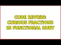 Code Review Curious fractions in functional Ruby 3 Solutions