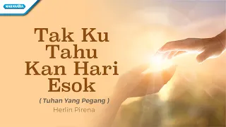Download Tak Ku Tahu Kan Hari Esok / Tuhan Yang Pegang - Herlin Pirena (with lyric) MP3