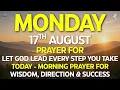 MONDAY August 17 Let God Lead Every Step You Take Today Morning Prayer for Wisdom Success