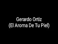 El Aroma De Tu Piel (Letra) Gerardo Ortiz