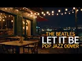 Lagu The Beatles - Let It Be (The Best Cover Song - Pop Jazz Cover)