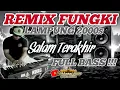 Download Lagu REMIX FUNGKI LAMPUNG TAHUN 2000AN (SALAM TERAKHIR) FULL BASS_KORG i3 JADUL