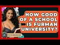 How Good Of A School Is Furman University - The College Explorer