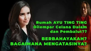 rumah ayu ting ting dilempar celana dalam dan pembalut berbahayakah bagaimana mengatasinya