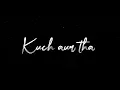 Download Lagu kuch aur tha main kuch aur hai tha ..song lyrics black screen PNG lyrics sed song..
