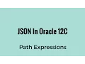 Querying JSON Objects Using Path Expressions in Oracle 12C