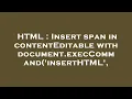 HTML Insert span in contentEditable with document execCommand insertHTML