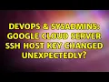 DevOps SysAdmins Google cloud server ssh host key changed unexpectedly 2 Solutions