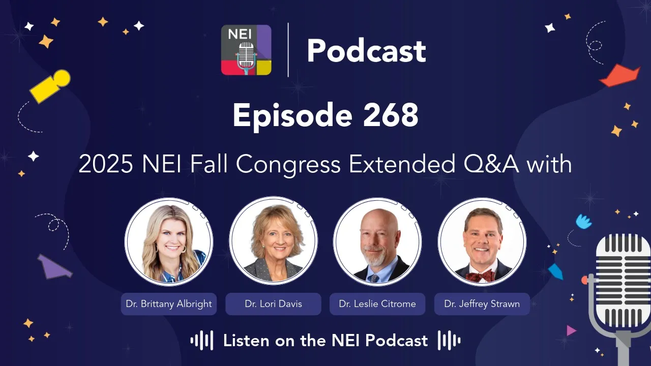 E268 - 2025 NEI Fall Congress Extended Q&A with Drs. Brittany Albright, Lori Davis, Leslie Citrom...
