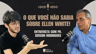 O que você não sabia sobre Ellen White! Conversa com o Pr. Gérson Rodrigues | LT - EP 15