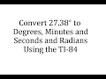Using the TI-84 to Convert Degrees to Degree Minutes and Seconds and to Radians