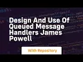 Design and use of queued message handlers james powell