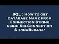 SQL How to get Database Name from Connection String using SqlConnectionStringBuilder