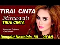 Download Lagu MIRNAWATI TIRAI CINTA DANGDUT NOSTALGIA TERPOPULER HITS 80  - 90  AN