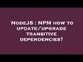NodeJS NPM how to transitive dependencies