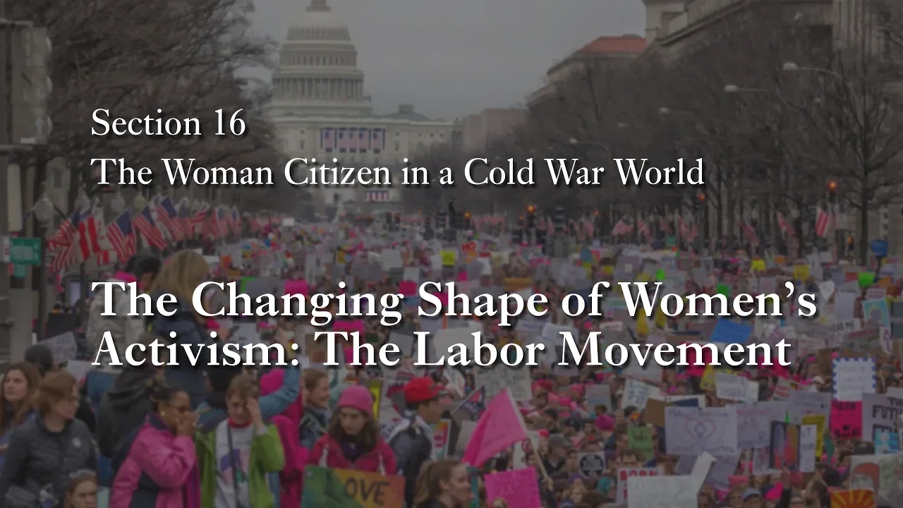MOOC WHAW2.4x | 16.6 The Changing Shape of Women's Activism: The Labor Movement