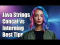 Java String Concatenation vs Interning Performance and Best Practices Explained