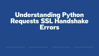 Understanding Python Requests SSL Handshake Errors