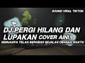 Lagu DJ SEMUA TLAH BERUBAH SEJALAN DENGAN WAKTU || PERGI HILANG DAN LUPAKAN COVER SINI VIRAL TIKTOK 2025