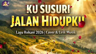 ku susuri jalan hidupku cover lagu rohani terbaru 2026 official lirik musik pujian u0026 sembah