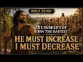 He Must Increase but I Must Decrease The Humility of John the Baptist