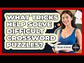 What Tricks Help Solve Difficult Crossword Puzzles