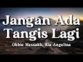 Jangan Ada Tangis Lagi - Obbie Messakh, Ria Angelina (Lyrics/Lirik Video)