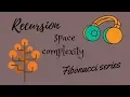 Recursion fibonacci series with space complexity explained