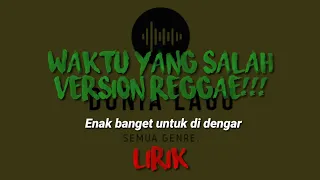 Download WAKTU YANG SALAH VERSION REGGAE!!! MP3