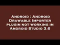 Android Android Drawable Importer plugin not working in Android Studio 3 6