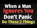 Download Lagu When a Man Ignores You, Don’t Panic Do These 2 Things || Never give up