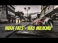 Download Lagu IWAN FALS - Aku Milikmu (Lirik)